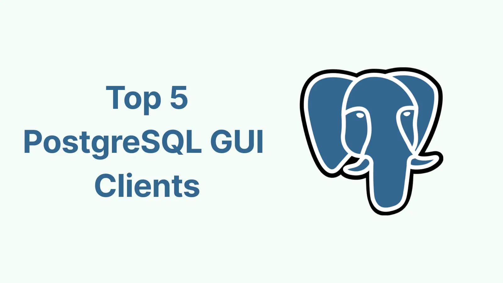 Top 5 Postgres GUI Clients to Command Postgres 2023